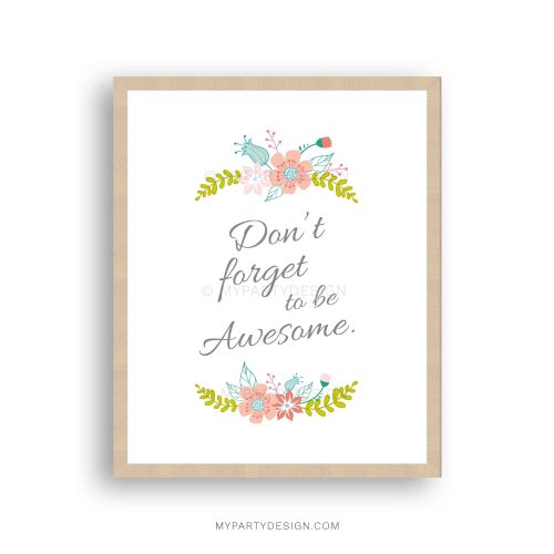 printable don't forget to be awesome inspirational quote print with floral details and white background